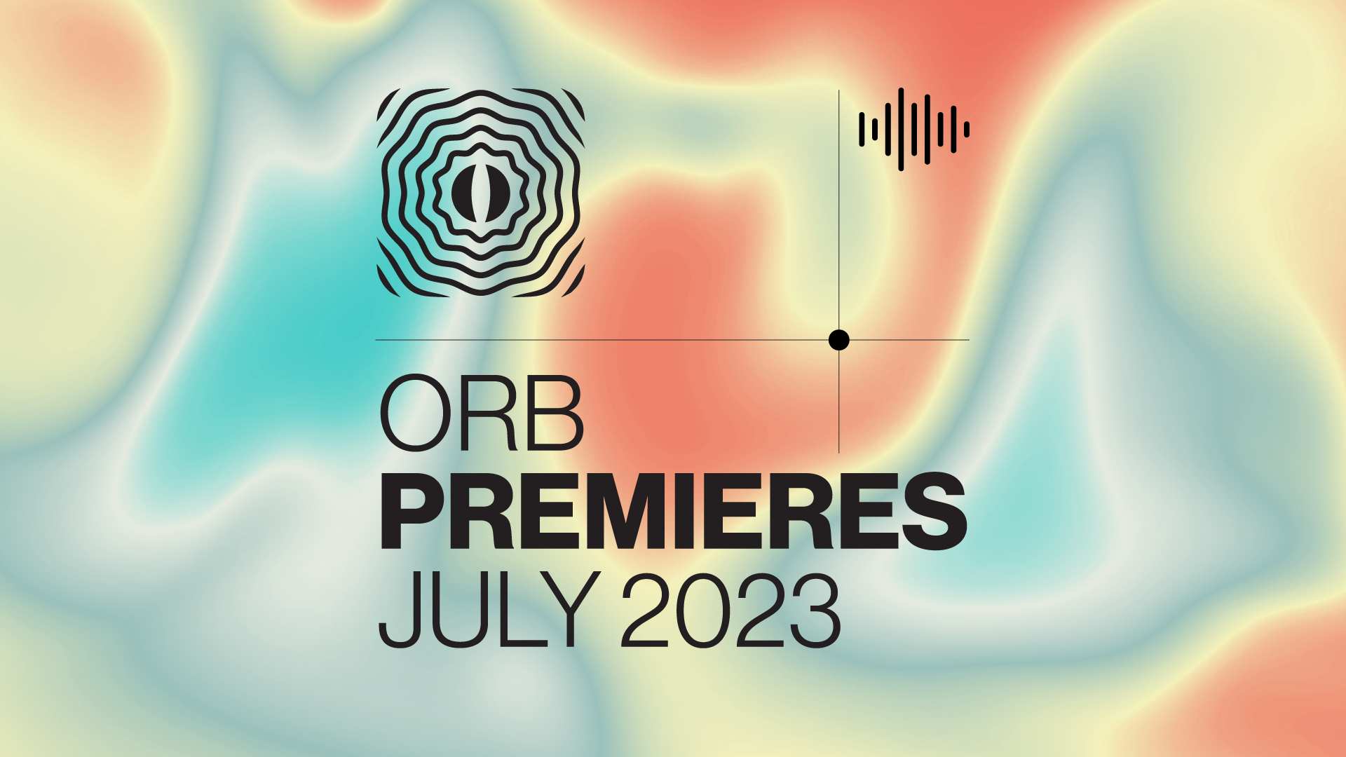 Orb Premieres July 2023 Orb Mag