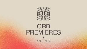 Orb Premieres April 2024