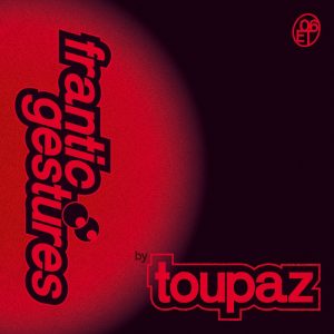 Toupaz - Frantic Gestures - Eclipse Tribez