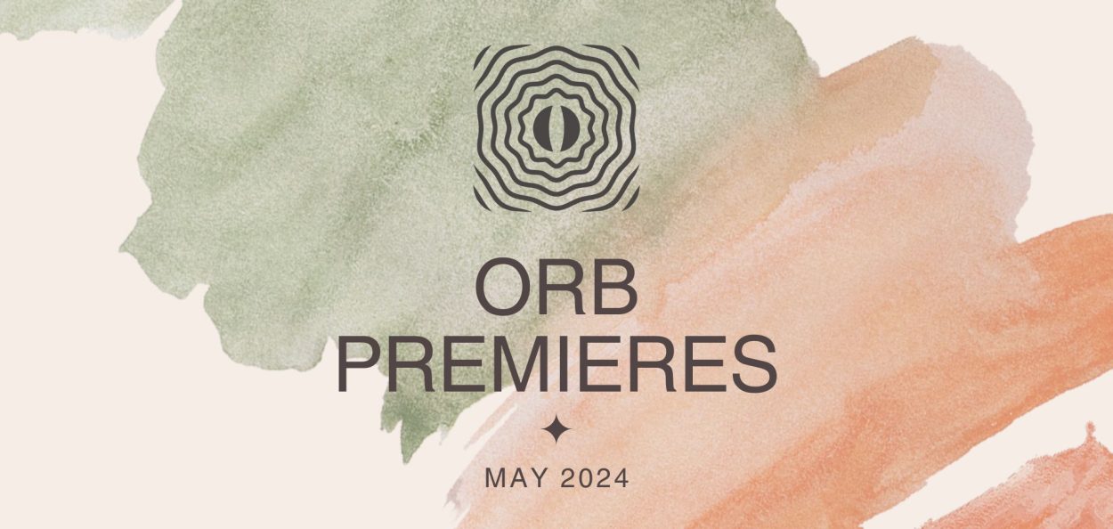 Orb Premieres: May 2024