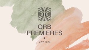 Orb Premieres - May 2024