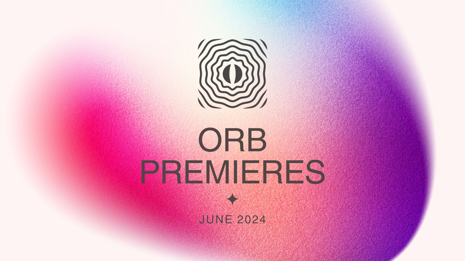 Orb Premieres June 2024 Orb Mag