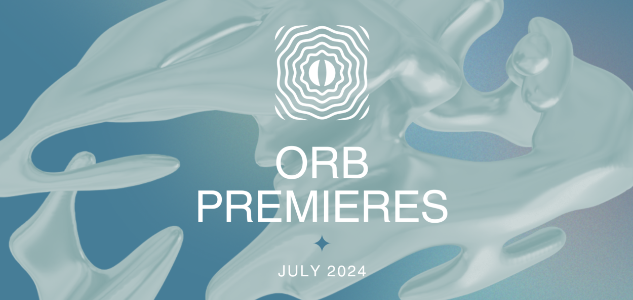 Orb Premieres: July 2024