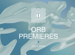 Orb Premieres: July 2024