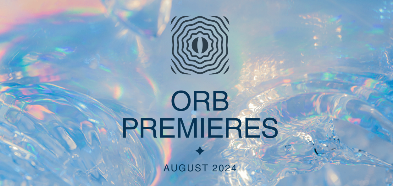 Orb Premieres: August 2024