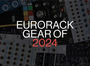 Eurorack Gear of 2024