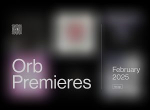 Orb Premieres: February 2025